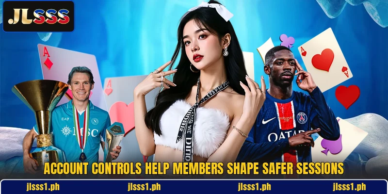 Account controls help members shape safer sessions
