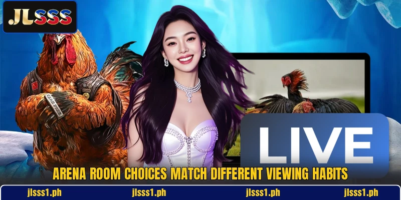 Arena room choices match different viewing habits