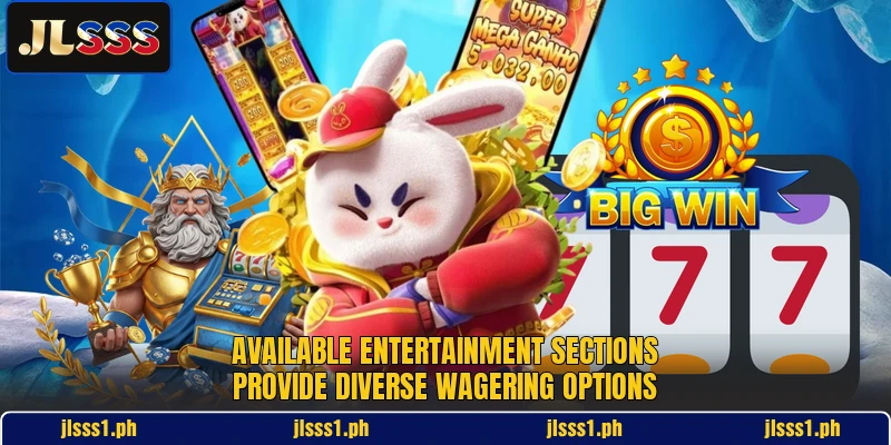 Available entertainment sections provide diverse wagering options Available entertainment sections provide diverse wagering options