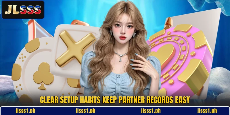 Clear setup habits keep partner records easy