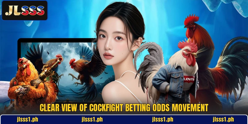Clear view of Cockfight Betting Odds movement