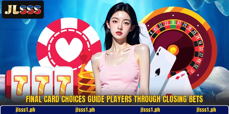 Final card choices guide players through closing bets Final card choices guide players through closing bets