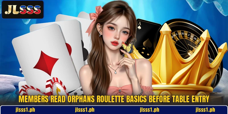 Members read orphans roulette basics before table entry