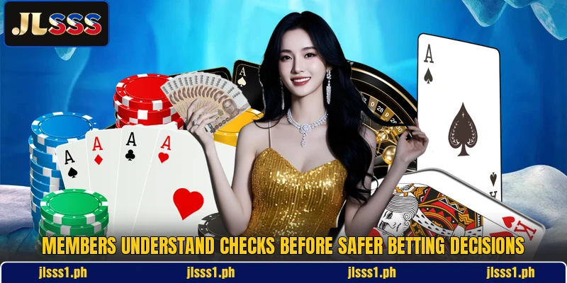 Members understand checks before safer betting decisions Members understand checks before safer betting decisions