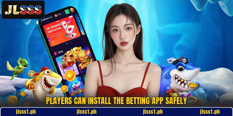 Players can install the betting app safely