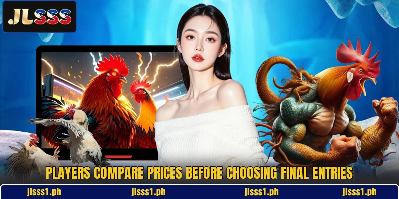 Players compare prices before choosing final entries
