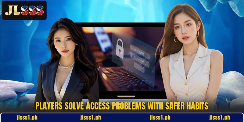 Players solve access problems with safer habits