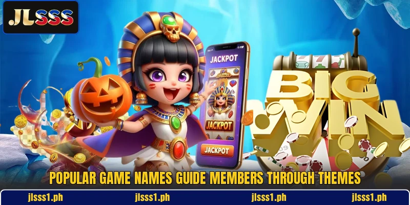 Popular game names guide members through themes