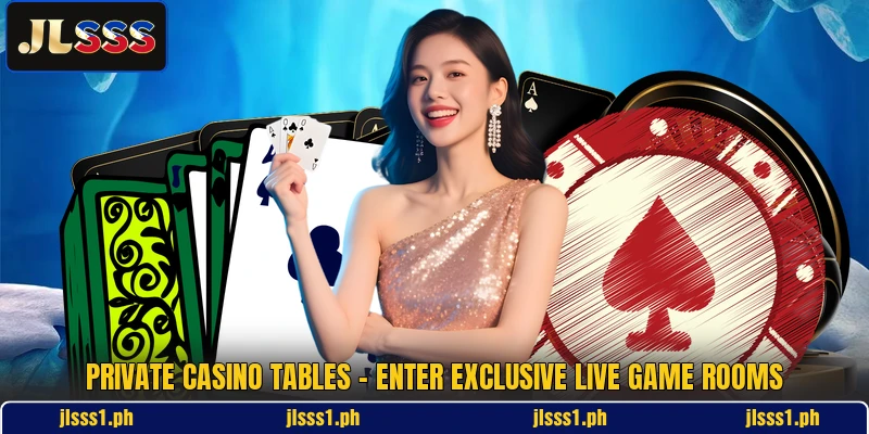 Private Casino Tables - Enter Exclusive Live Game Rooms