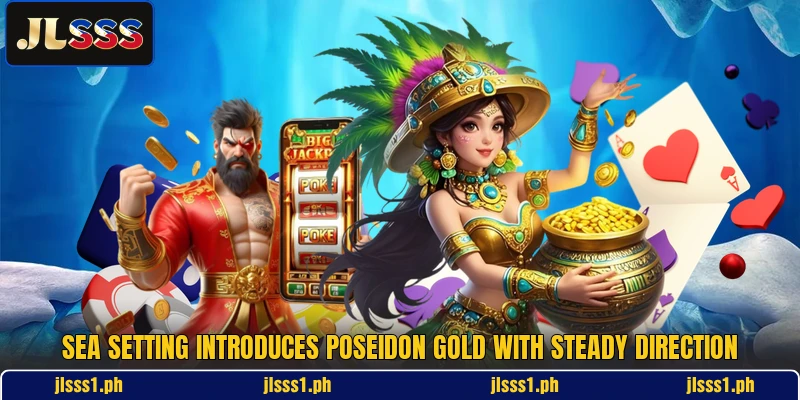 Sea setting introduces Poseidon Gold with steady direction
