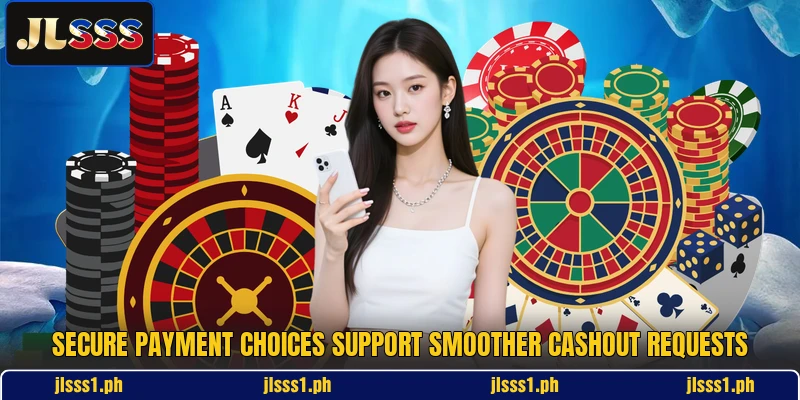 Secure payment choices support smoother cashout requests