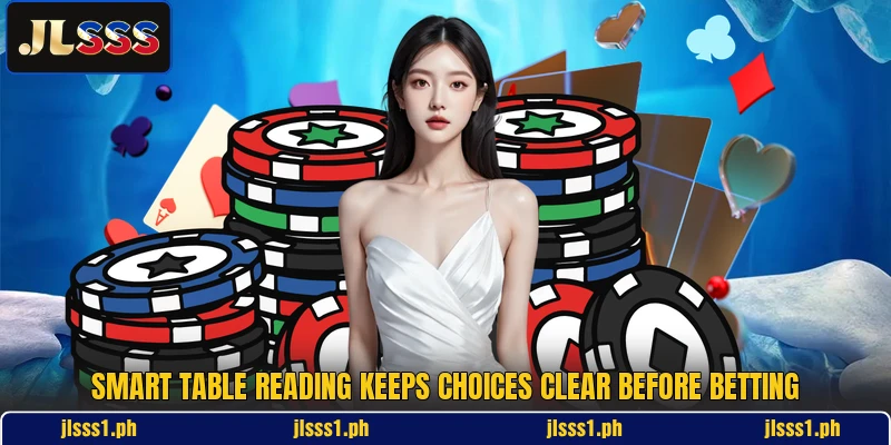 Smart table reading keeps choices clear before betting